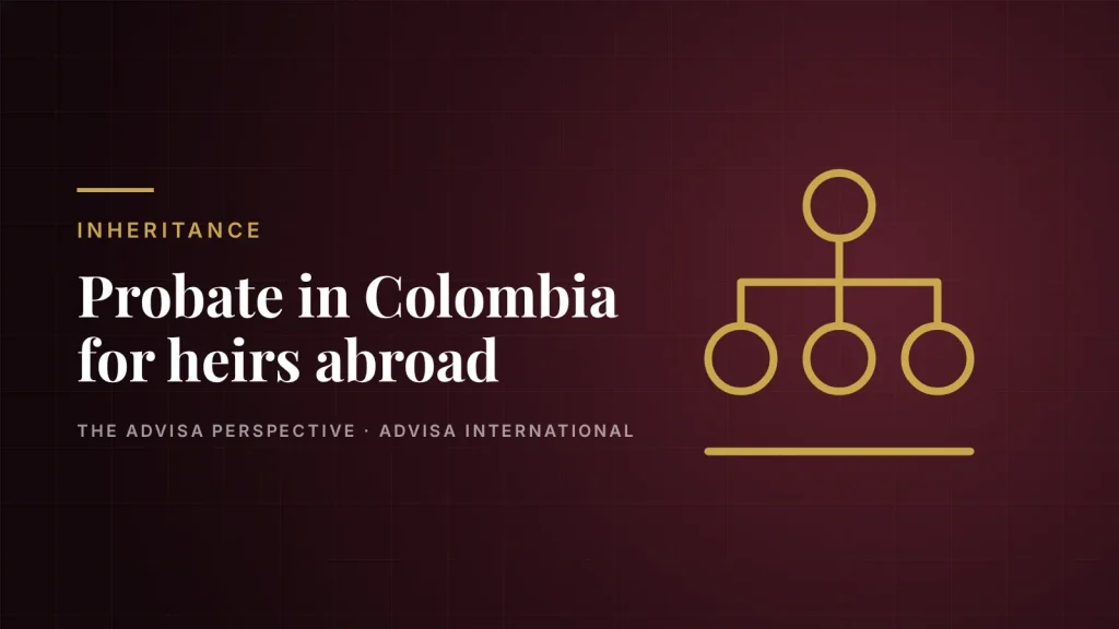 Advisa International guide: How probate works in Colombia for heirs living abroad