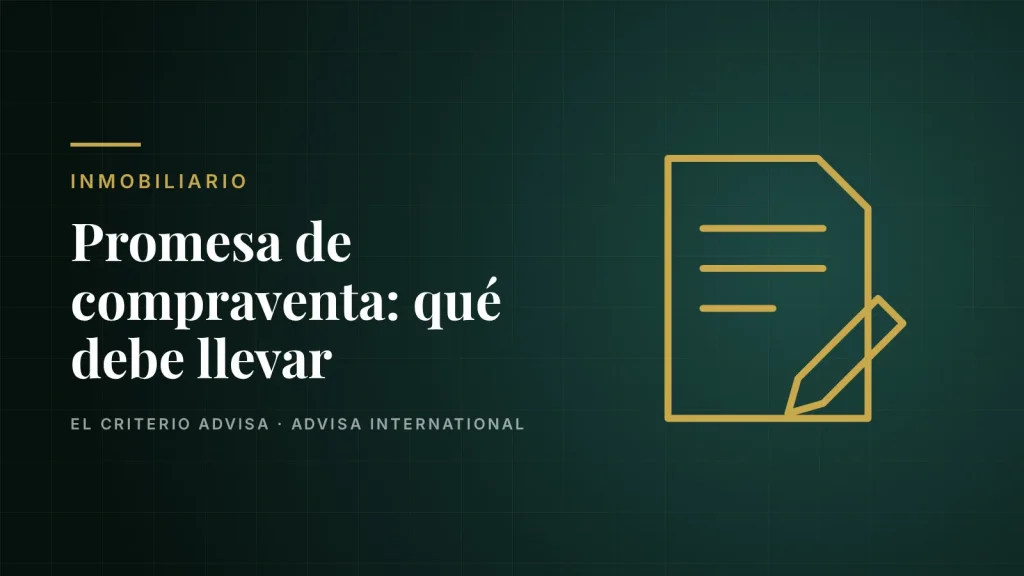 Guía de Advisa International: Promesa de compraventa de inmueble: qué debe llevar para protegerlo